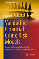 Validating Financial Crime Risk Models: A Guide to Managing Data Quality, Transaction Monitoring, and Compliance (Finance for Professionals) 3032249813 Book Cover