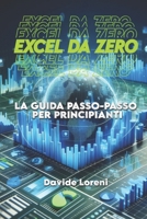 EXCEL DA ZERO: LA GUIDA PASSO-PASSO PER PRINCIPIANTI (Italian Edition) B0DYY6SR9P Book Cover