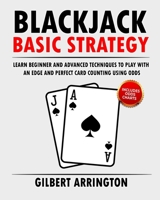 Blackjack Basic Strategy: Learn Beginner and Advanced Techniques to Play with an Edge and Perfect Card Counting Using Odds B0F4WH2B4M Book Cover