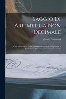 Saggio Di Aritmetica Non Decimale: Con Applicazioni Del Calcolo Duodecimale E Trigesimale a Problemi Sui Numeri Complessi: Monografia 1017967709 Book Cover