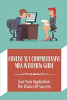 Concise Yet Comprehensive MBA Interview Guide: Give Your Application The Chance Of Success: Tricky Mba Interview Questions B09BY81T4P Book Cover