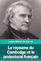 Le royaume du Cambodge et le protectorat français 1724274880 Book Cover