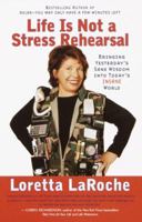Life is Not a Stress Rehearsal: Bringing Yesterday's Sane Wisdom Into Today's Insane World 0767906667 Book Cover