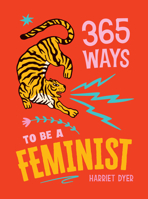 365 Ways to Be a Feminist: Meaningful Acts of Microfeminism to Empower Women Everywhere 1837998035 Book Cover