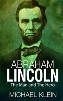 Abraham Lincoln: The Man and the Hero 1530237653 Book Cover