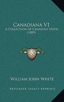 Canadiana, 1889, Vol. 1: A Collection of Canadian Notes, Published Monthly (Classic Reprint) 1165340879 Book Cover