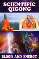 Scientific Qigong: Blood and Energy 1985884526 Book Cover