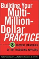 Building Your Multi-Million Dollar Practice: 8 Success Strategies of Top Producing Advisors 1419515055 Book Cover