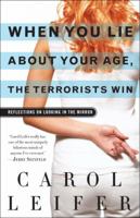 When You Lie About Your Age, the Terrorists Win: Reflections on Looking in the Mirror 0345502965 Book Cover