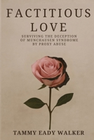Factitious Love: Surviving the Deception of Munchausen Syndrome by Proxy Abuse B0HB4CHRZM Book Cover