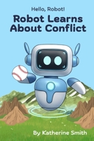 Robot Learns About Conflict (Hello, Robot!) B0FRY8WSB1 Book Cover