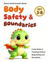 A Kid’s Guide to Body Safety & Boundaries: My Body My Rules: Teaching Body Ownership, Private Parts, Good and Bad Touch, Inappropriate Touching, ... Prevention (Dino's Social Growth Series) B0H9NTGFSJ Book Cover