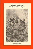Rabbit Hunting: Stories and Techniques 1495248135 Book Cover