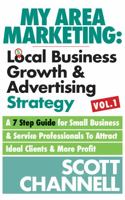 My Area Marketing: Local Business Growth & Advertising Strategies : A 7 Step Guide for Small Business & Service Professionals to Attract Ideal Clients & More Profit 0976524139 Book Cover