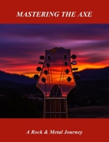 Mastering The Axe: A Rock & Metal Journey B0FN7SL4D3 Book Cover