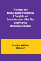 Torpedoes and Torpedo Warfare Containing a Complete and Concise Account of the Rise and Progress of Submarine Warfare 9357961631 Book Cover