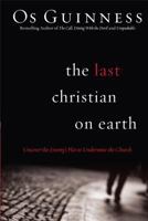 The Last Christian on Earth: Uncover the Enemy's Plot to Undermine the Church 0830751254 Book Cover