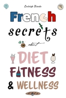 French Secrets about Diet, Fitness and Wellness 1977036619 Book Cover