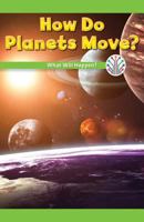 How Do Planets Move?: What Will Happen? 1538352346 Book Cover
