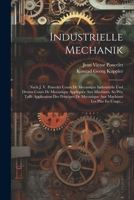 Industrielle Mechanik: Nach J. V. Poncelet Cours de Mecanique Industrielle Und Dessen Cours de Mecanique Appliqu�e Aux Machines, So Wie Taffe Application Des Principes de Mecanique Aux Machines Les Pl 102229279X Book Cover