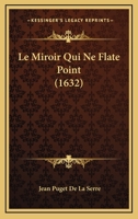 Le Miroir Qui Ne Flate Point (1632) 1120312280 Book Cover