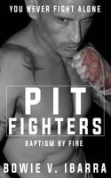 Pit Fighters: Baptism by Fire 1724748327 Book Cover