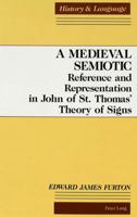 A Medieval Semiotic: Reference and Representation in John of st Thomas' Theory of Signs (History and Language) 0820421545 Book Cover