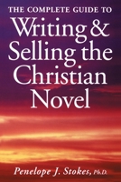 The Complete Guide to Writing and Selling the Christian Novel 0898798108 Book Cover