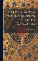 An Explanation of the Assembly's Shorter Catechism 1022036041 Book Cover