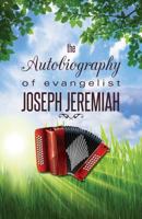The Autobiography of Evangelist Joseph Jeremiah 1545623163 Book Cover
