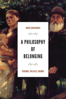 A Philosophy of Belonging: Persons, Politics, Cosmos 0268206023 Book Cover