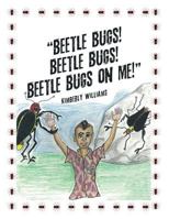 Beetle Bugs! Beetle Bugs! Beetle Bugs on Me! 1532010362 Book Cover