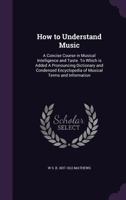 How to Understand Music: A Concise Course in Musical Culture by Object Lessons and Essays 1272661334 Book Cover