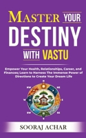 Master Your DESTINY With Vastu: Empower Your Health, Relationships, Career, and Finances; Learn to Harness The Immense Power of Directions to Create Your Dream Life 8119455282 Book Cover