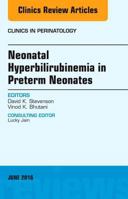 Neonatal Hyperbilirubinemia in Preterm Neonates, an Issue of Clinics in Perinatology 0323446280 Book Cover