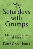 My Saturdays with Grumps: Tales my grandfather told me B0B6L992W1 Book Cover