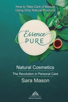 Essence Pure: Natural Cosmetics - The Revolution in Personal Care 6599810462 Book Cover