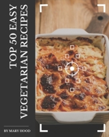 Top 50 Easy Vegetarian Recipes: The Best-ever Easy Vegetarian Cookbook B08GFSYHLR Book Cover