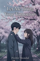 Let Me Bring Your Tomorrow B0H37Z42DB Book Cover