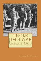 Uncle Jim's War: Tracing a Soldiers WWII Story B0CJT2SSSM Book Cover