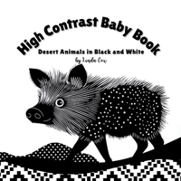 High Contrast Baby Book: Desert Animals in Black and White: A bold, high contrast book featuring desert animals— roadrunners, coyotes, owls, and ... vision development | Book for Baby Shower B0F1TN8QVS Book Cover