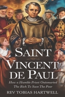 SAINT VINCENT DE PAUL: How a Humble Priest Outsmarted the Rich to Save the Poor. B0F373GB6H Book Cover