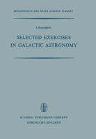 Selected Exercises in Galactic Astronomy (Astrophysics and Space Science Library) 9401031134 Book Cover