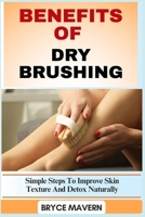 BENEFITS OF DRY BRUSHING: Simple Steps To Improve Skin Texture And Detox Naturally B0FFBQ2NQ3 Book Cover