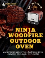 Ninja Woodfire Outdoor Oven: 200 Recettes d'Exception : Maîtrisez Tous les Modes de Cuisson en Plein Air (French Edition) B0FCD3BPPB Book Cover
