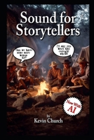 Sound for Storytellers: A filmmakers guide to the power of Audio B0FP7NW6N6 Book Cover