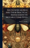 South African Bees And Their Practical Management In Movable Comb Hives 1024847578 Book Cover
