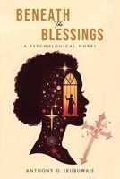 Beneath The Blessings: A Psychological Novel B0FKYM64TS Book Cover