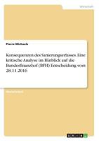 Konsequenzen des Sanierungserlasses. Eine kritische Analyse im Hinblick auf die Bundesfinanzhof (BFH) Entscheidung vom 28.11.2016 3668633428 Book Cover