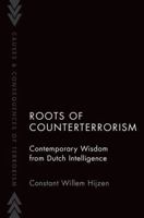 Roots of Counterterrorism: Contemporary Wisdom from Dutch Intelligence (Causes and Consequences of Terrorism) 0197786030 Book Cover